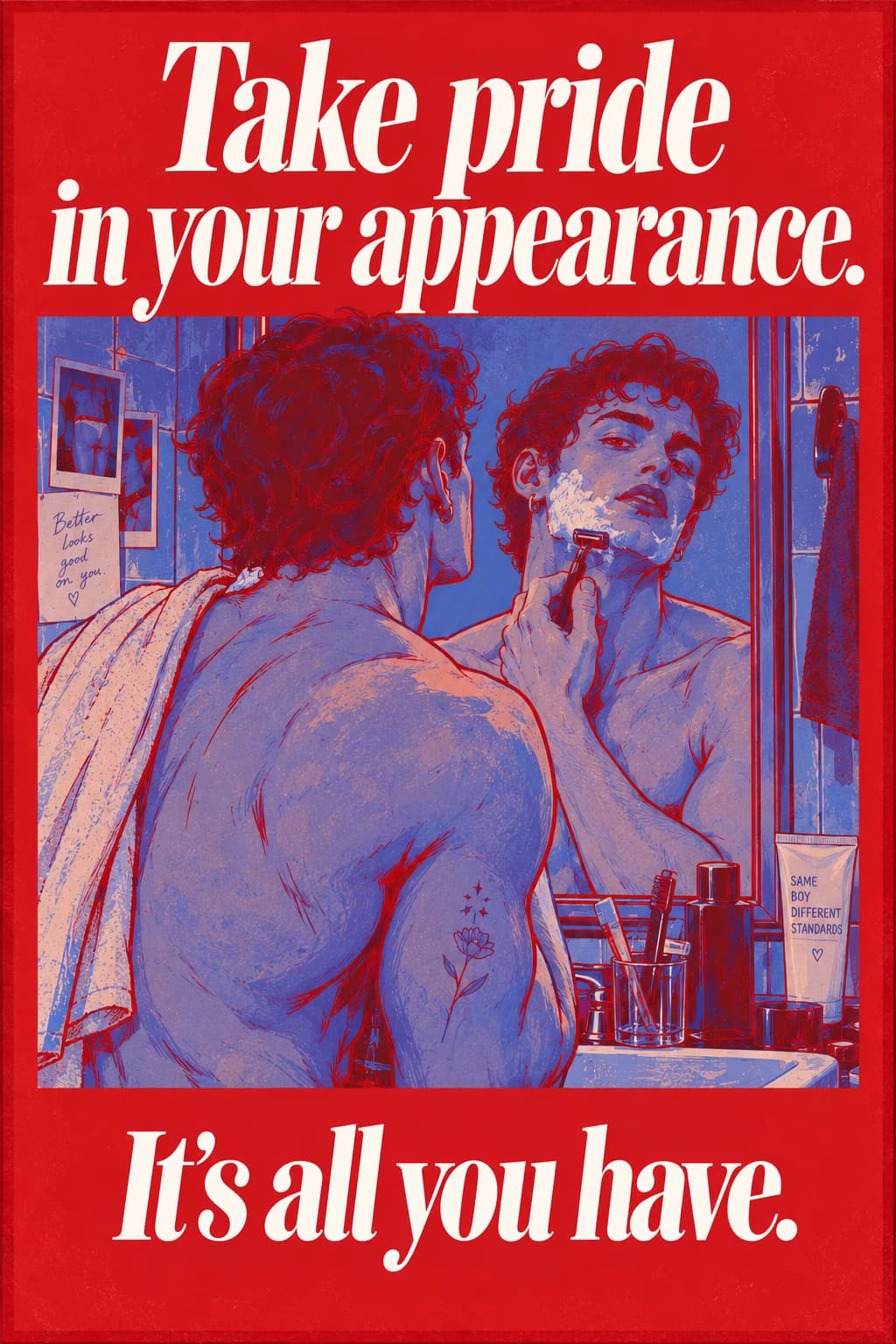 Take pride in your appearance. It’s all you have.